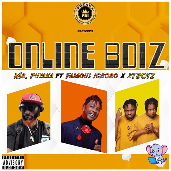 Mr Puyaka - Online Boiz (feat. Famous Igboro & 2Tboyz)